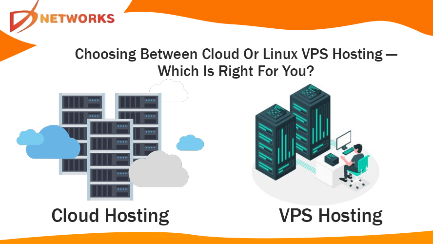 Choosing Between Cloud Or Linux VPS Hosting-Which Is Right For You